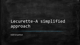 Lecurette-A simplified
approach
SSB Simplified
 