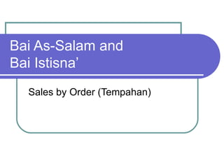 Bai As-Salam and  Bai Istisna’ Sales by Order (Tempahan) 