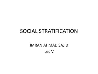 Lec v Social Stratification - Imran Ahmad Sajid | PPTX