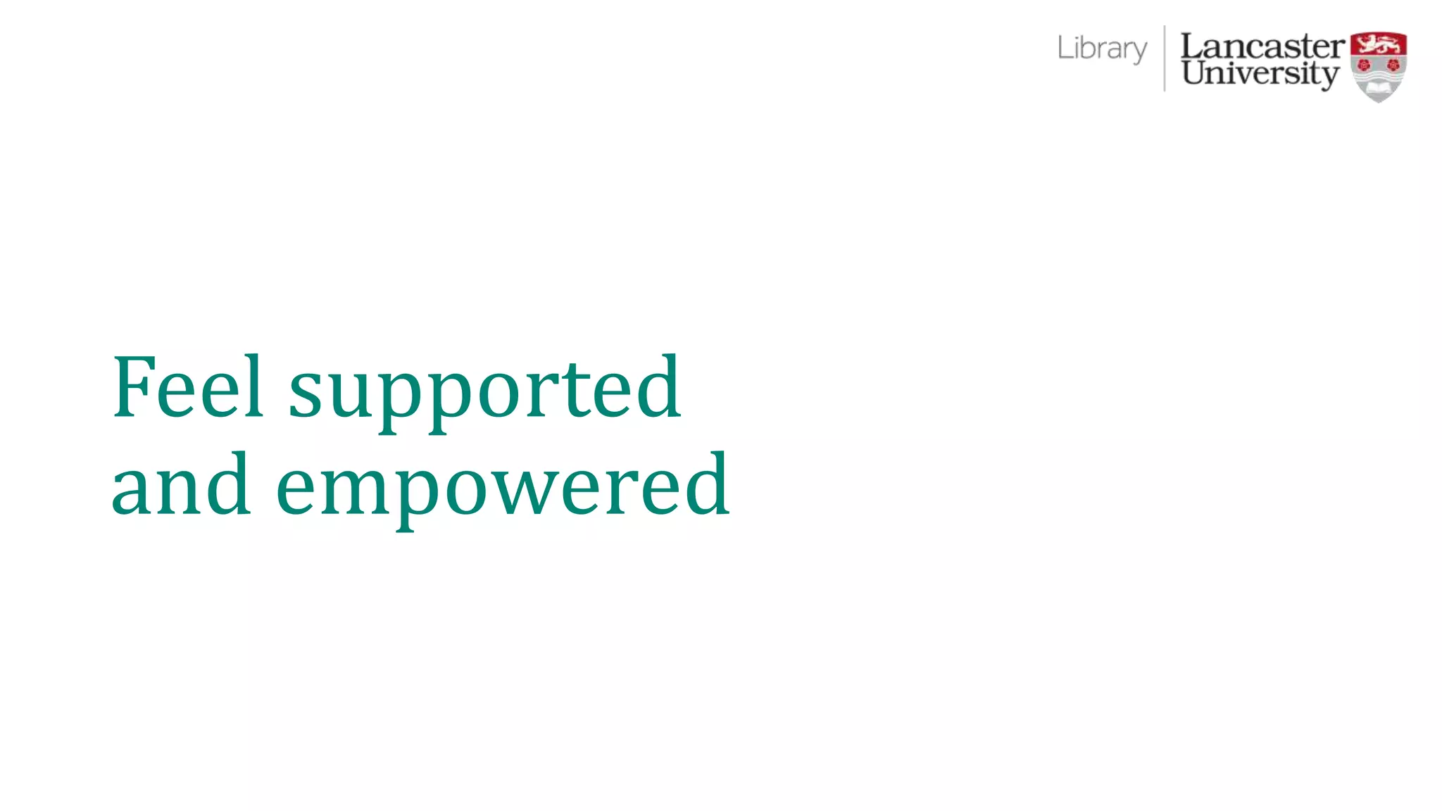 Feel supported
and empowered
 