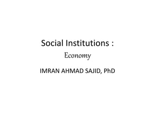 Lec x Economy as Social Institution - Imran Ahmad Sajid | PPTX