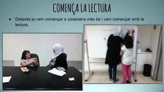 COMENÇALALECTURA
● Després ja vam començar a coneixens més bé i vam començar amb la
lectura.
 