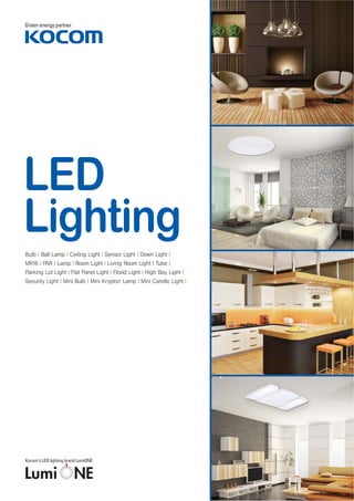 Green energy partner
LED
Lighting
Kocom’s LED lighting brand LumiONE
 