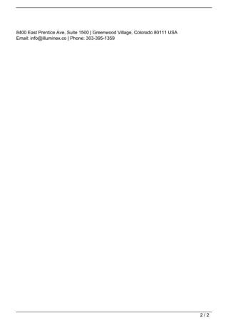 8400 East Prentice Ave, Suite 1500 | Greenwood Village, Colorado 80111 USA
                                   Email: info@illuminex.co | Phone: 303-395-1359




                                                                                                                2/2
Powered by TCPDF (www.tcpdf.org)
 