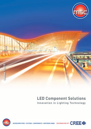 Edition 1/2012




                                                LED Component Solutions
                                                I n n o v a t i o n i n L i g h t i n g Te c h n o l o g y




                 MICROCOMPUTERS • SYSTEMS • COMPONENTS • VERTRIEBS GMBH   DISTRIBUTOR OF
 