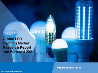 Copyright © IMARC Service Pvt Ltd. All Rights Reserved
Global LED
Lighting Market
Research Report
and Forecast 2024
Report Edition: 2019
© 2019 IMARC All Rights Reserved
 