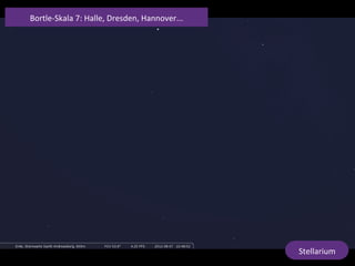 Stellarium	
  
Bortle-­‐Skala	
  7:	
  Halle,	
  Dresden,	
  Hannover...	
  	
  
 