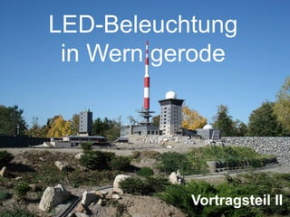 Vortragsteil II
LED-Beleuchtung
in Wern gerode
 