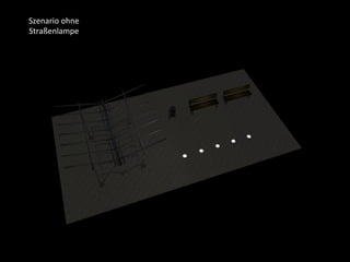 Szenario	
  ohne	
  
Straßenlampe	
  
 