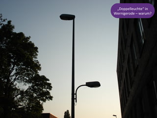 „Doppelleuchte“	
  in	
  	
  
Wernigerode	
  –	
  warum?	
  
 