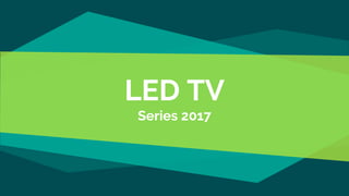 LED TV
Series 2017
 