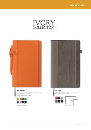 Bolígrafo no incluído
635
828
929
446 930
451
757
479
Con recambio
376
355
358
354
372
377
AA BRIDGE
PU termosensible suave al tacto de textura similar a la piel
en el lomo. Incluye portabolígrafo.
Disponible en 8 colores estándar:
94 FUJI
PU termosensible efecto madera y textura símil piel.
Disponible en 6 colores estándar:
IVORY NOTEBOOK
19C O L E C C I Ó N 2 0 1 7
 