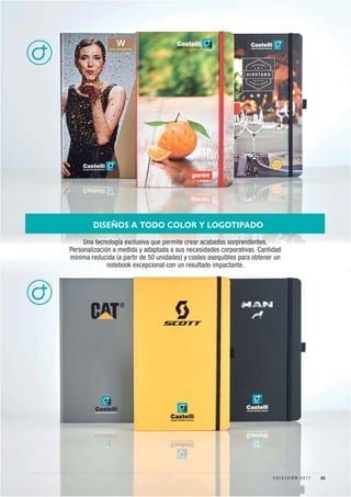 DISEÑOS A TODO COLOR Y LOGOTIPADO
Una tecnología exclusiva que permite crear acabados sorprendentes.
Personalización a medida y adaptada a sus necesidades corporativas. Cantidad
mínima reducida (a partir de 50 unidades) y costes asequibles para obtener un
notebook excepcional con un resultado impactante.
23C O L E C C I Ó N 2 0 1 7
 
