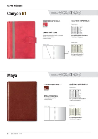 TAPAS MÓVILES
COLORES DISPONIBLES
MARRÓN
174
CARACTERÍSTICAS
OPCIONES DE
PERSONALIZACIÓN
Maya SECO
GRÁFICAS DISPONIBLES
Papel Blanco
E24 Agenda Semana Catalán Wire’o
16,8x24 cm. 144 páginas.
E13 Agenda Semana Wire’o
16,8x24 cm. 144 páginas.
Papel CremaInterior tapa
· Atemporal cubierta en PU.
· Bolsillos interiores.
COLORES DISPONIBLES
ROJO/GRIS
335
CARACTERÍSTICAS
OPCIONES DE
PERSONALIZACIÓN
Canyon B1 SECO
GRÁFICAS DISPONIBLES
Papel Blanco
E24 Agenda Semana Catalán Wire’o
16,8x24 cm. 144 páginas.
E13 Agenda Semana Wire’o
16,8x24 cm. 144 páginas.
Papel Crema
Interior tapa
· Actual cubierta bicolor con tonos en contraste.
· Bolsillo y solapa interiores.
· Cierre con trabilla.
58 C O L E C C I Ó N 2 0 1 7
 