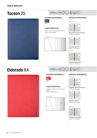 OPCIONES DE
PERSONALIZACIÓN
Eldorado K4 SECO
OPCIONES DE
PERSONALIZACIÓN
Tucson 25 SECO
TAPAS MÓVILES
COLORES DISPONIBLES
COLORES DISPONIBLES
ROJO
151
AZUL
481
CARACTERÍSTICAS
CARACTERÍSTICAS
GRÁFICAS DISPONIBLES
GRÁFICAS DISPONIBLES
Papel Blanco
E24 Agenda Semana Catalán Wire’o
16,8x24 cm. 144 páginas.
E13 Agenda Semana Wire’o
16,8x24 cm. 144 páginas.
Papel Crema
D13 Agenda Día Wire’o
16,8x24 cm. 360 páginas.
Papel Blanco
E24 Agenda Semana Catalán Wire’o
16,8x24 cm. 352 páginas.
E13 Agenda Semana Wire’o
16,8x24 cm. 144 páginas.
Papel Crema
D13 Agenda Día Wire’o
16,8x24 cm. 360 páginas.
Interior tapa
Interior tapa
· Cubierta en PU termosensible con acabado liso.
· Bolsillo y solapa interiores.
· Cubierta en material PU con textura similar
al yute.
· Bolsillo y solapa interiores.
60 C O L E C C I Ó N 2 0 1 7
 