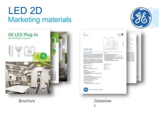 Marketing materials
LED 2D
Brochure Datashee
t
 