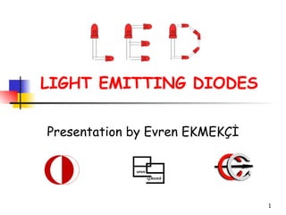 LIGHT EMITTING DIODES  Presentation by Evren EKMEKÇİ 