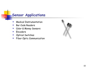 Sensor Applications Medical Instrumentation  Bar Code Readers  Color & Money Sensors  Encoders  Optical Switches  Fiber Optic Communication                                  