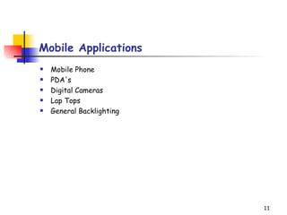 Mobile Applications Mobile Phone  PDA's  Digital Cameras  Lap Tops  General Backlighting  
