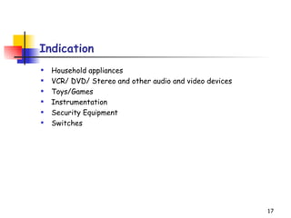 Indication Household appliances  VCR/ DVD/ Stereo and other audio and video devices  Toys/Games  Instrumentation  Security Equipment  Switche s 