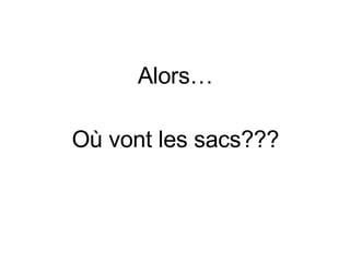 Alors… Où vont les sacs??? 