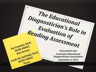 Presented to the
  Louisiana Educational
Diagnosticians Association
    September 6, 2012
 