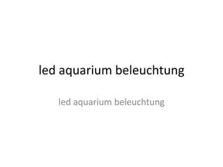 led aquarium beleuchtung

   led aquarium beleuchtung
 