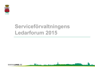 Serviceförvaltningens
Ledarforum 2015
 