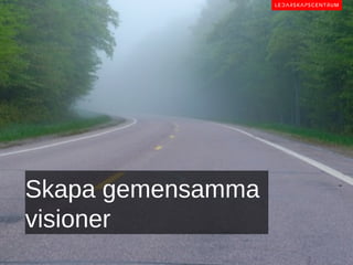 Skapa gemensamma
visioner
 