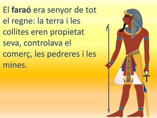 A més, el faraó era considerat un déu. 
 