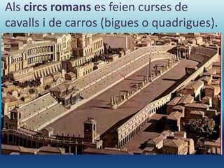 El fòrum era la plaça principal de la 
ciutat romana. 
Fòrum 
de 
Roma 
 
