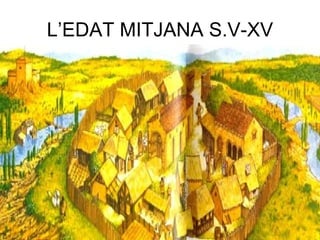 L’EDAT MITJANA S.V-XV 