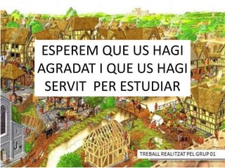 ESPEREM QUE US HAGI
AGRADAT I QUE US HAGI
SERVIT PER ESTUDIAR
 