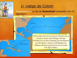 Desembarca a La illa de Guanahaní (batejada com El
Salvador)
 