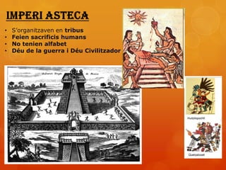 •   S’organitzaven en tribus
•   Feien sacrificis humans
•   No tenien alfabet
•   Déu de la guerra i Déu Civilitzador
 