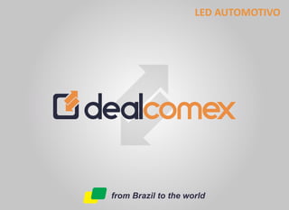 from Brazil to the world
LED AUTOMOTIVO
 