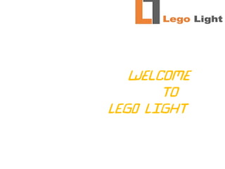 Welcome
To
LEGO LIGHT
 