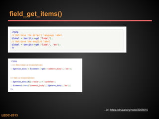 field_get_items()

...(c) https://drupal.org/node/2055615

LEDC-2013

 