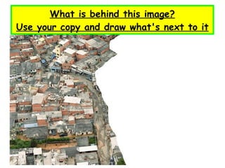 What is behind this image? Use your copy and draw what's next to it 