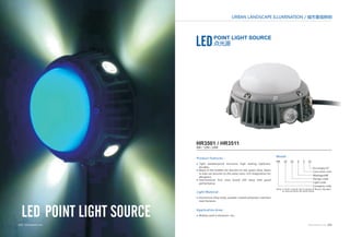 URBAN LANDSCAPE ILLUMINATION / 城市景观照明 
Model： 
HR 35 01 6 F 25 
Ens angle:25° 
Color:multi-color 
Wattage:6W 
Design code 
Light code 
Company code 
WWW.WAROM.COM 076 
LED 
POINT LIGHT SOURCE 
HR3501 / HR3511 
6W / 12W / 24W 
Product Features： 
Light Material： 
Application Area： 
075 WWW.WAROM.COM 
点光源 
LED POINT LIGHT SOURCE 
Tight weatherproof structure, high sealing tightness, 
durable. 
Beam in the middle can discolor to red, green, blue, beam 
in side can discolor to the same color, rich imagination for 
designers. 
International first class brand LED lamp with good 
performance. 
■ 
■ 
■ 
Aluminium alloy body, powder coated polyester, stainless 
steel fastener. 
■ 
■ Widely used in elevation etc.. 
Note: F‐multi-color,R‐red, G‐green, B‐Blue,D-daylight, 
N-natural white, W-warm white. 
 