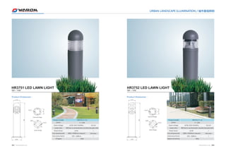 HR3751 LED LAWN LIGHT 
5W ~ 12W 
Product Dimension： Product Dimension： 
Product model 
power 
Input voltage 
Lamp color 
Power factor 
Color temperature(K) 
Initial luminous flux(Lm) 
IP Degree 
HR3751-5～12 
5～12W 
AC90-265V 50/60Hz AC90-265V 50/60Hz 
DC12V 
RGB three-in-one discoloration、red、yellow、blue、green、white 
≥0.95 
2800~5500K(on request) 
450～1080Lm 
IP65 
/ 
full color 
/ 
URBAN LANDSCAPE ILLUMINATION / 城市景观照明 
HR3752 LED LAWN LIGHT 
5W ~ 12W 
φ170 
φ236 
800 
4-φ12 
φ204 
118 
4-φ12 
φ170 
φ236 
800 
4-φ12 
Internal flange 
φ204 
118 
4-φ12 
Internal flange 
Outer flange 
Outer flange 
Product model 
power 
Input voltage 
Lamp color 
Power factor 
Color temperature(K) 
Initial luminous flux(Lm) 
Degree of protection 
HR3752-5～12 
5～12W 
DC12V 
RGB three-in-one discoloration、red、yellow、blue、green、white 
≥0.95 
2800~5500K(on request) 
450～1080Lm 
IP65 
/ 
full color 
/ 
097 WWW.WAROM.COM WWW.WAROM.COM 098 
 
