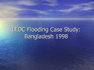 LEDC Flooding Case Study: Bangladesh 1998 
