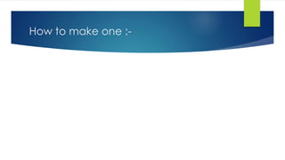 How to make one :-
 