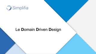 Le Domain Driven Design
 
