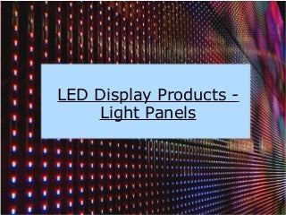 LED Display Products -
Light Panels
 