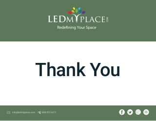Thank You
info@ledmyplace.com | 888-972-6211
 