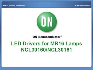 LED Drivers for MR16 Lamps
NCL30160/NCL30161

1

 
