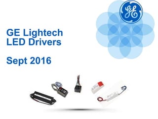 GE Lightech
LED Drivers
Sept 2016
 
