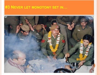 #3 NEVER LET MONOTONY SET IN…
 