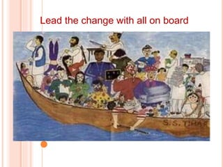 Lead the change with all on board
 
